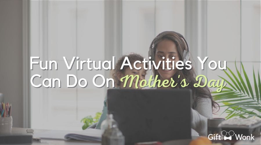 8 Fun Virtual Activities For Mother’s Day