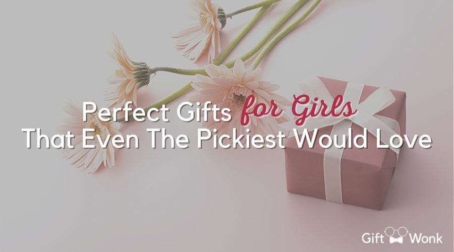 Perfect Gifts for Girls That Even the Pickiest Would Love