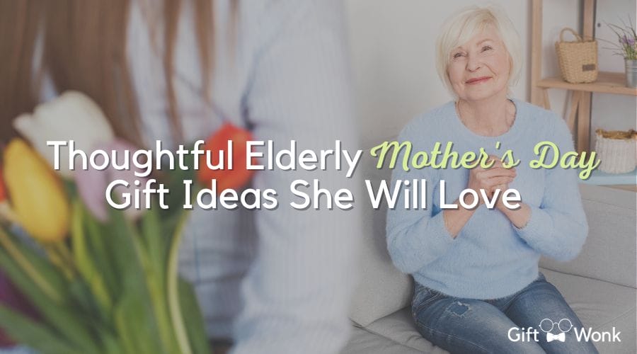 Thoughtful Elderly Mother's Day Gift Ideas She Will Love 1 Thoughtful Elderly Mother's Day Gift Ideas She Will Love