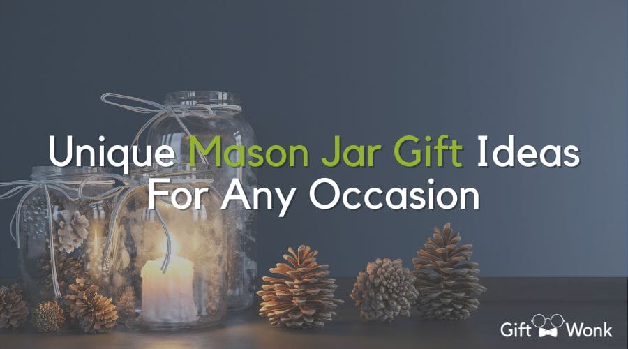 Unique Mason Jar Gift Ideas For Any Occasion