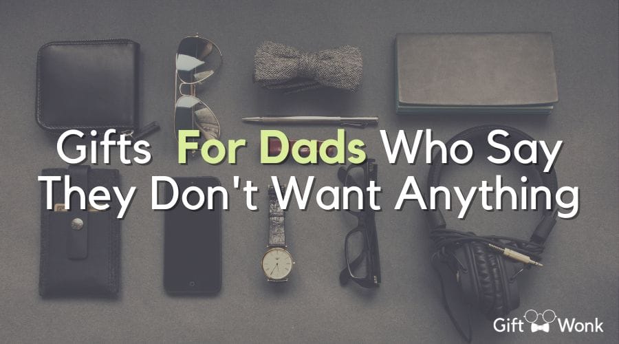 gifts-for-dads-who-say-they-dont-want-anything