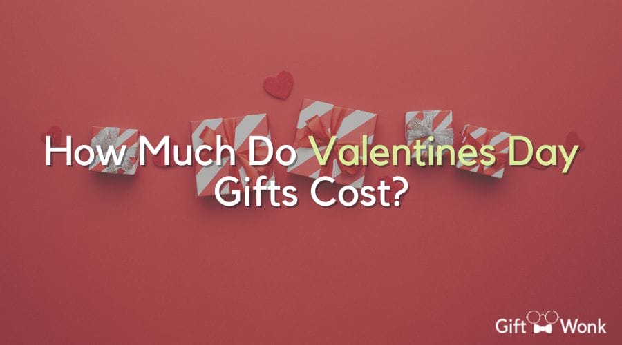 How Much Do Valentine's Day Gifts Cost? title image with gifts in the background