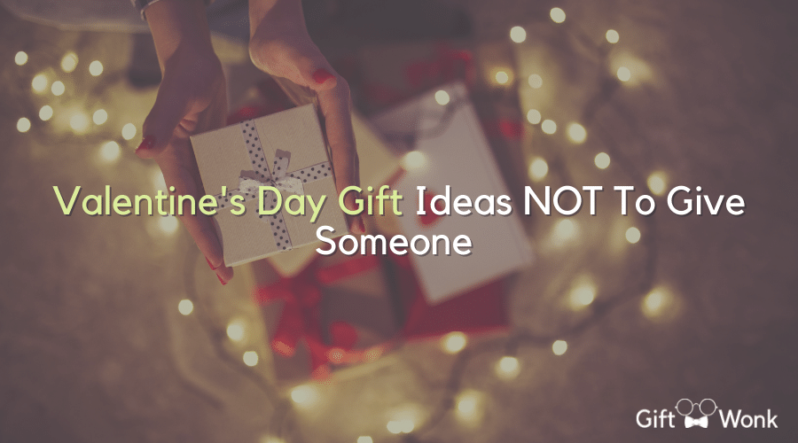 Valentine's Day Gift Ideas NOT To Give Someone title image with a person holding out a Valentine's day gift