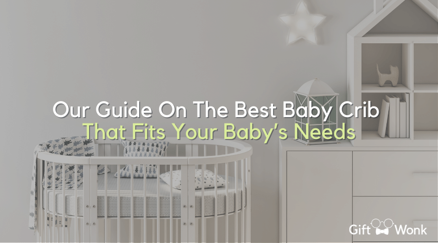 Our Guide On The Best Baby Cribs That Fits Your Baby's Needs 1 Baby Cribs