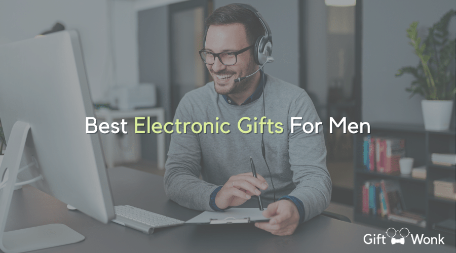 Best Electronic Gifts For Men: The Tech-Savvy Man’s Wish List