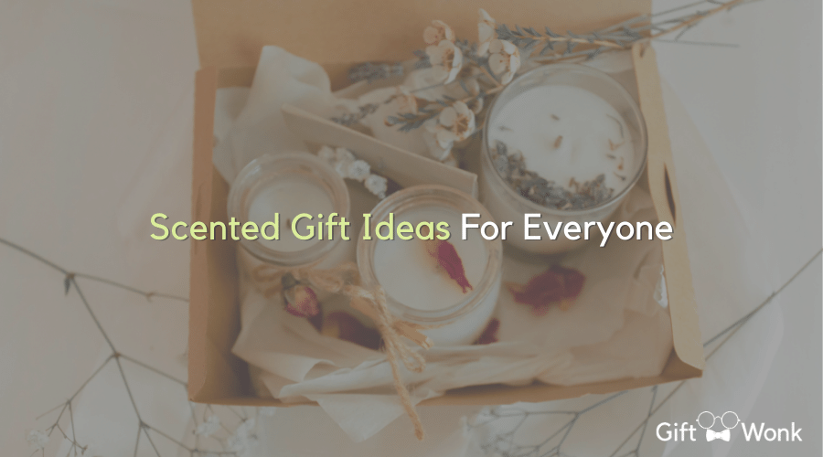 Scented Gift Guide: Aromatic Gifts for Everyone on Your List