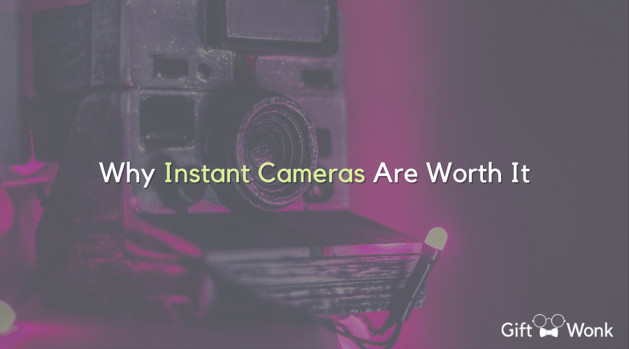 Why Instant Cameras Are Worth It