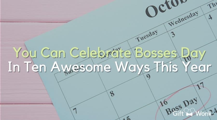 You Can Celebrate Bosses Day In Ten Awesome Ways This Year