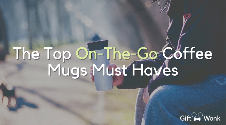 The Top 5 Essential On-The-Go Coffee Mugs Must Haves