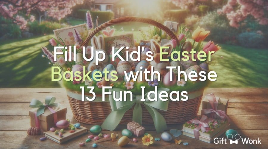 Fill Up Kid’s Easter Baskets with These 13 Fun Ideas
